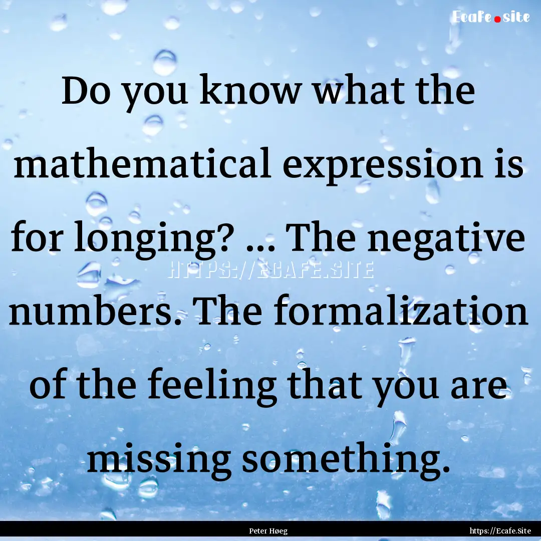 Do you know what the mathematical expression.... : Quote by Peter Høeg