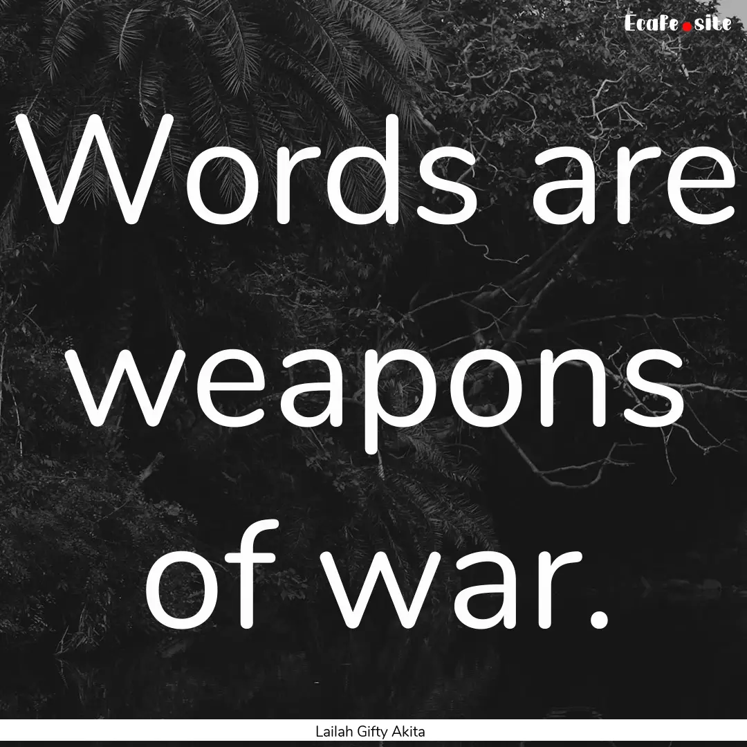 Words are weapons of war. : Quote by Lailah Gifty Akita