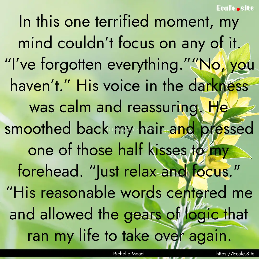 In this one terrified moment, my mind couldn’t.... : Quote by Richelle Mead