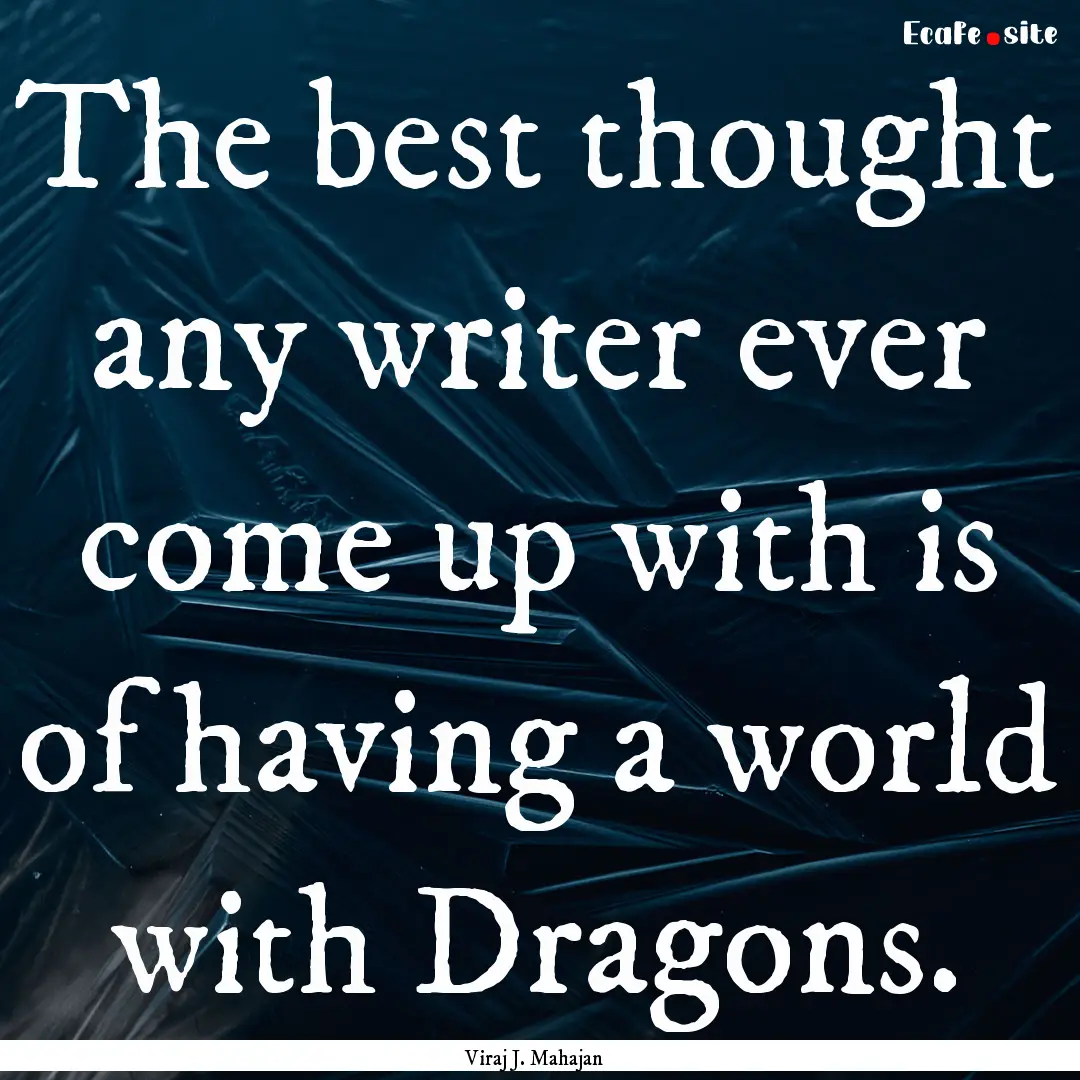 The best thought any writer ever come up.... : Quote by Viraj J. Mahajan