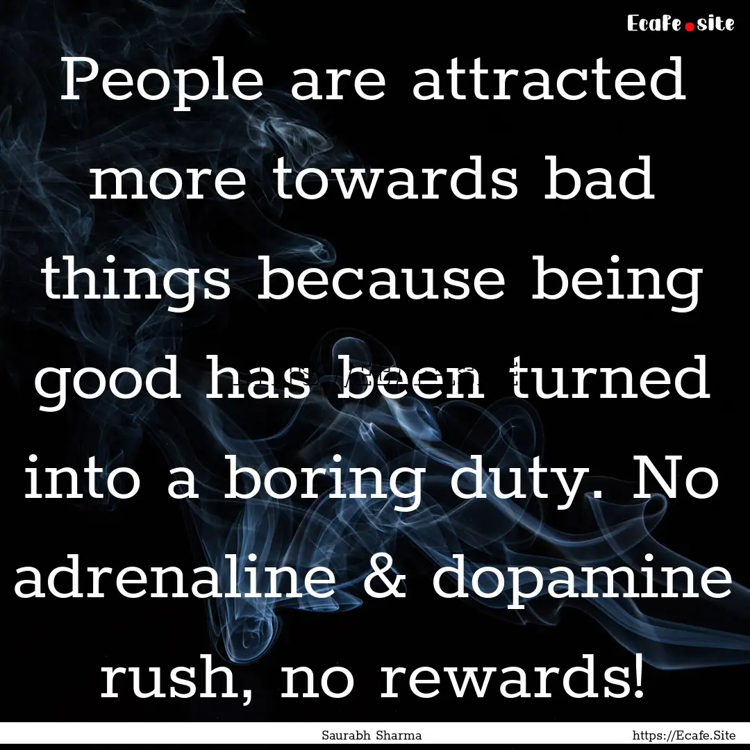 People are attracted more towards bad things.... : Quote by Saurabh Sharma