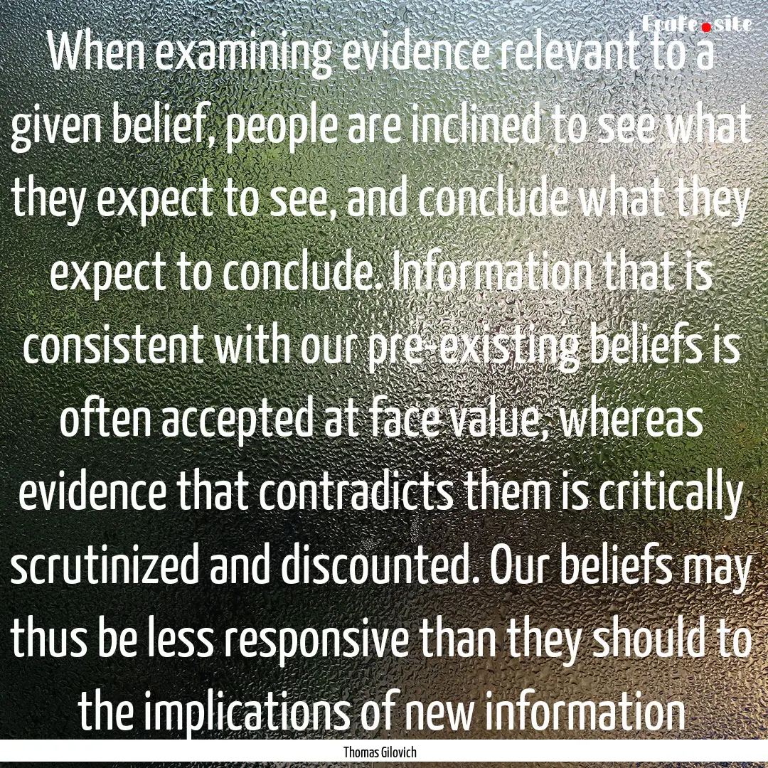 When examining evidence relevant to a given.... : Quote by Thomas Gilovich