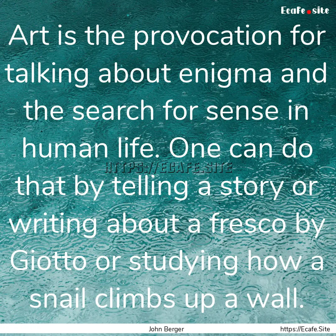 Art is the provocation for talking about.... : Quote by John Berger