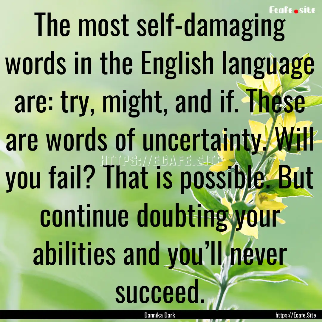 The most self-damaging words in the English.... : Quote by Dannika Dark