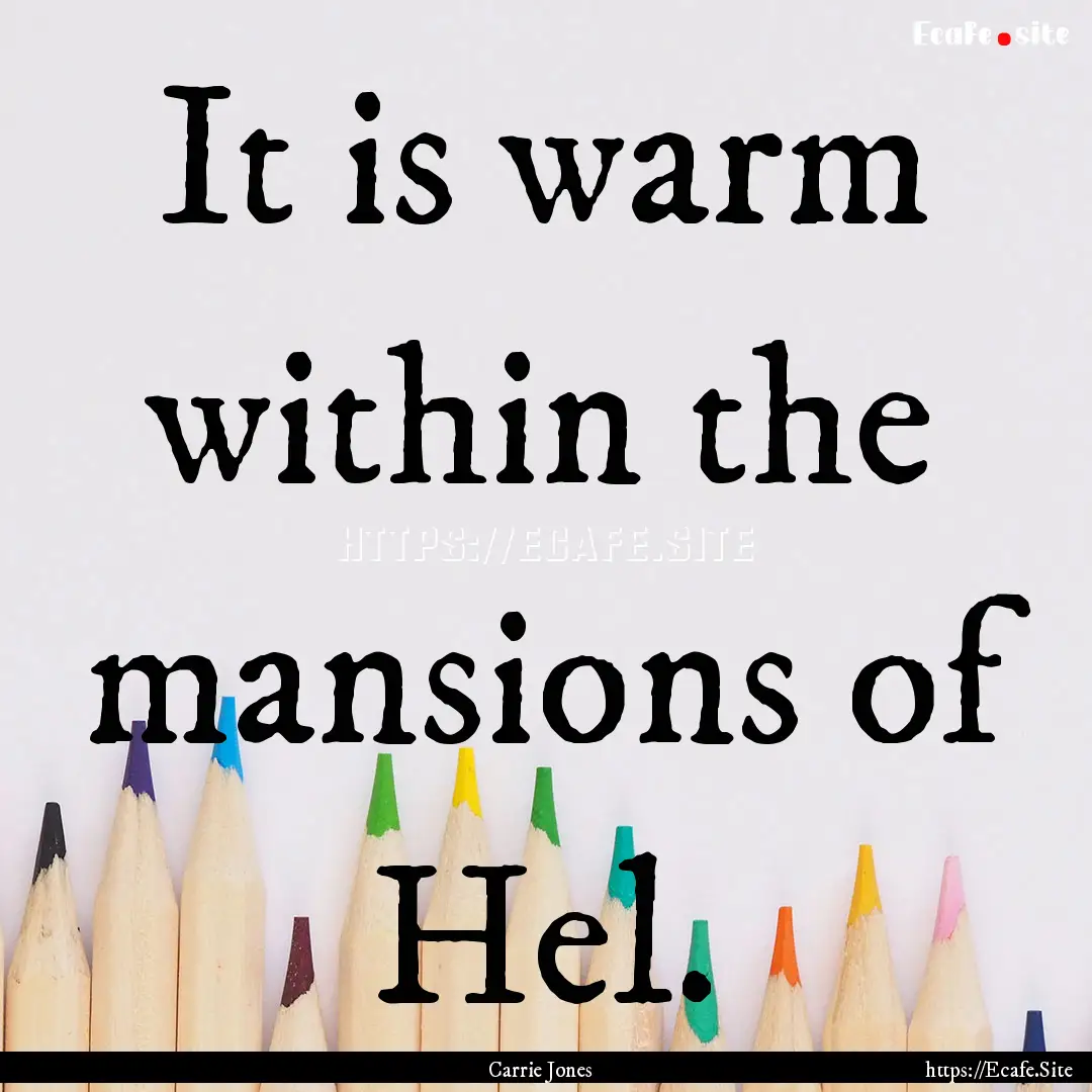 It is warm within the mansions of Hel. : Quote by Carrie Jones