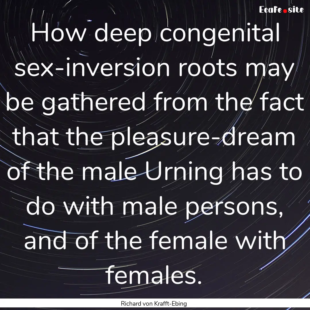 How deep congenital sex-inversion roots may.... : Quote by Richard von Krafft-Ebing