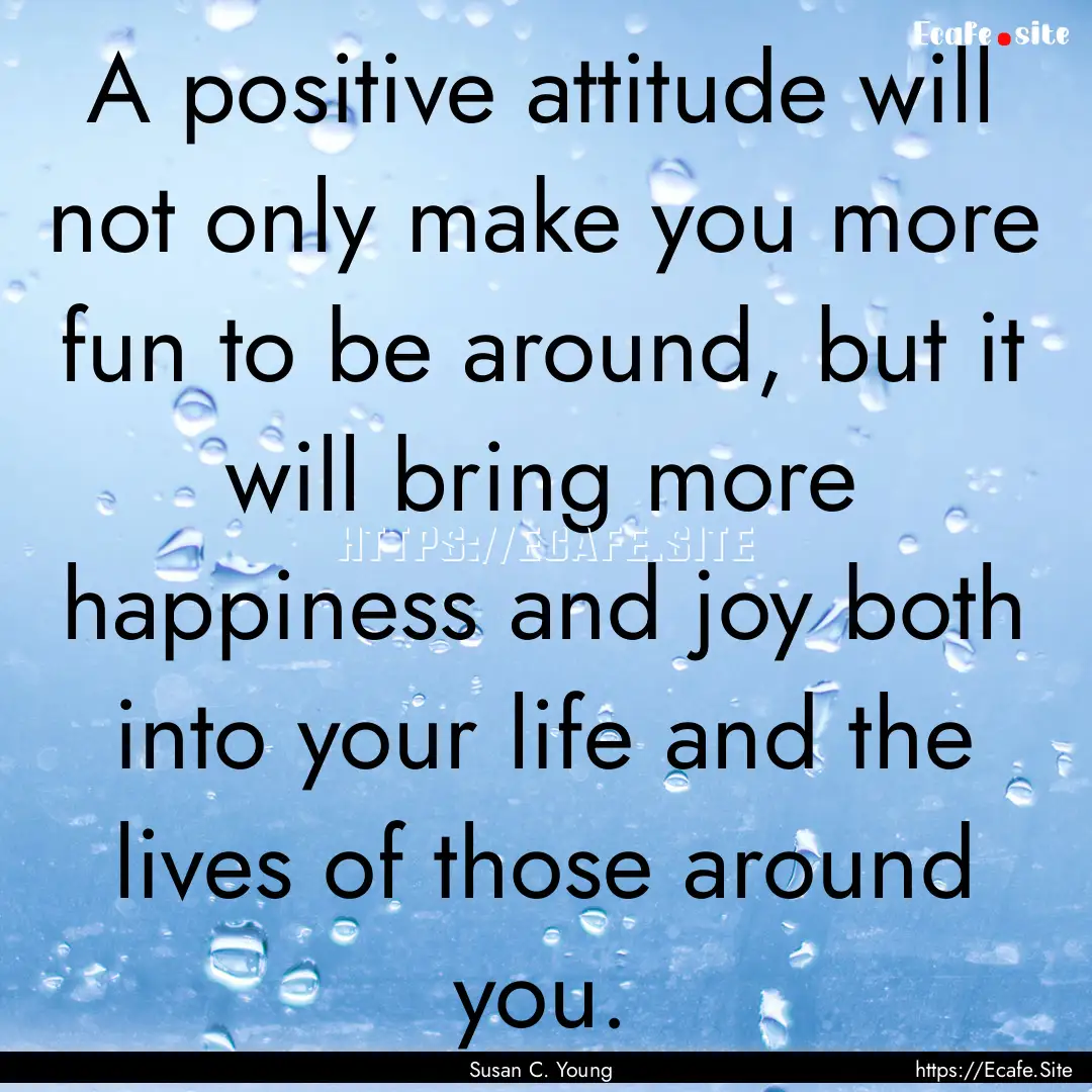 A positive attitude will not only make you.... : Quote by Susan C. Young