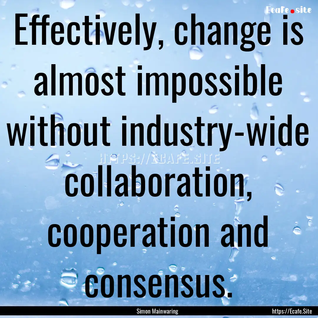 Effectively, change is almost impossible.... : Quote by Simon Mainwaring