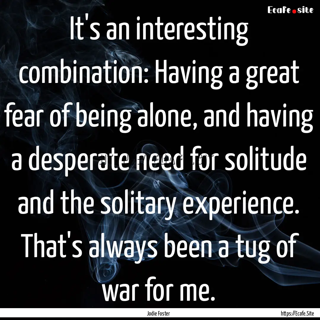 It's an interesting combination: Having a.... : Quote by Jodie Foster