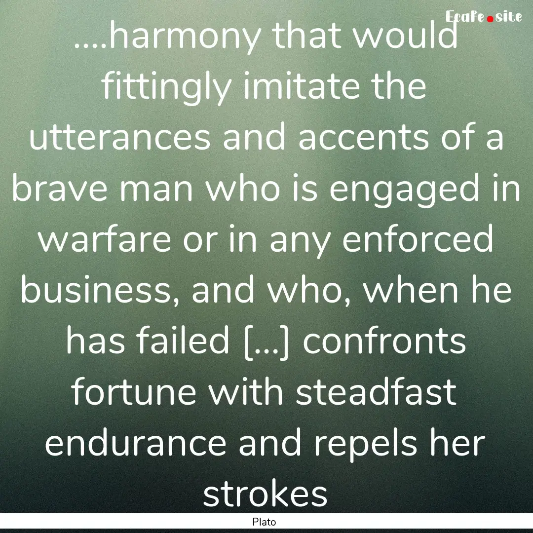 ....harmony that would fittingly imitate.... : Quote by Plato