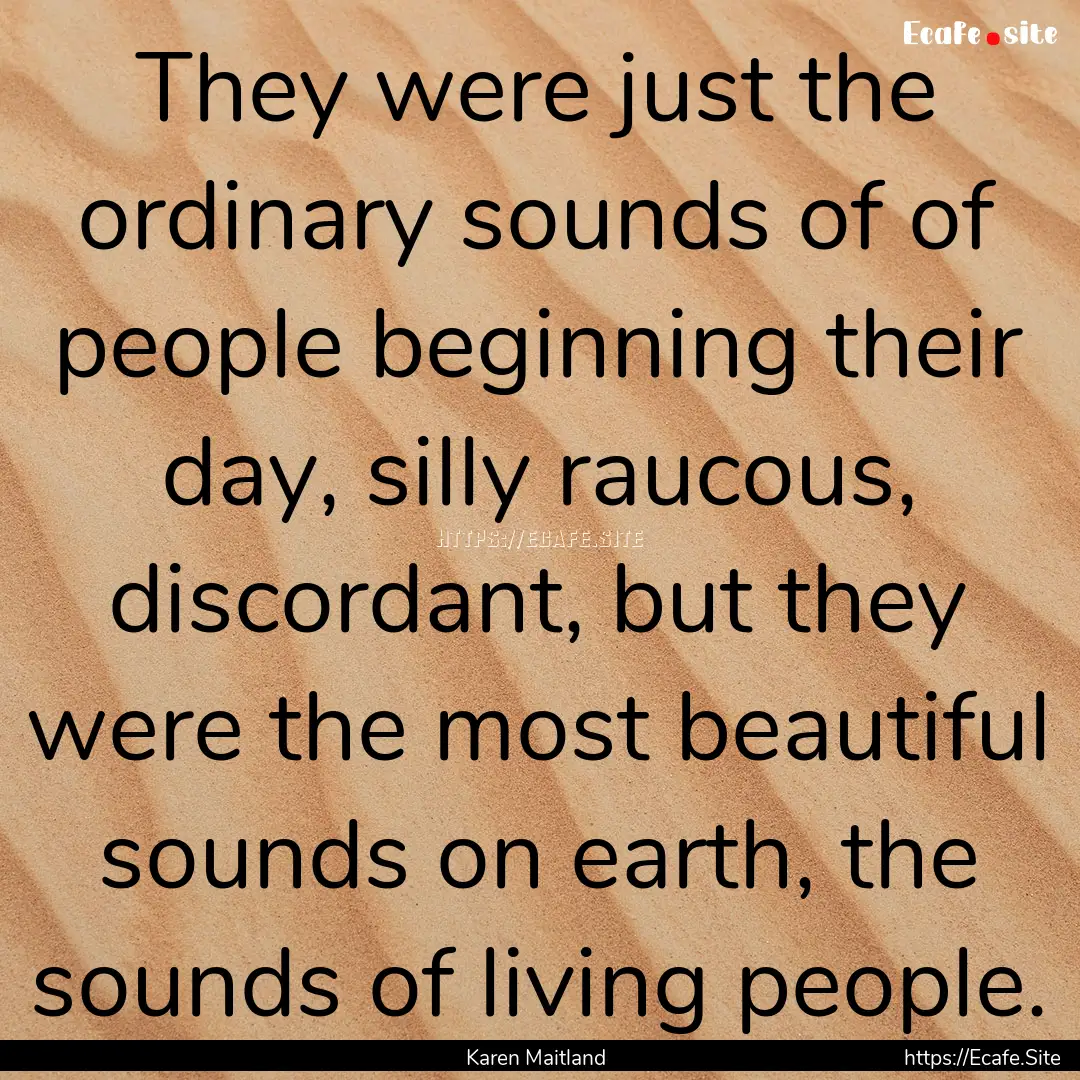 They were just the ordinary sounds of of.... : Quote by Karen Maitland