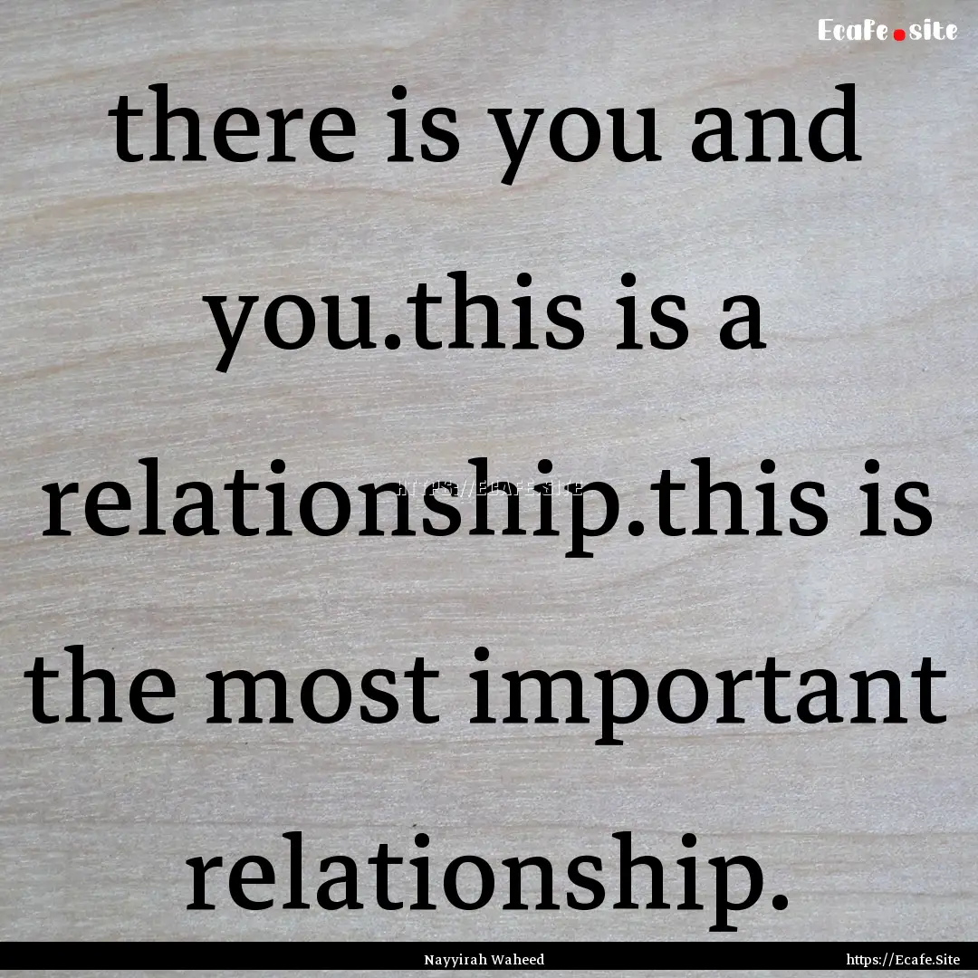 there is you and you.this is a relationship.this.... : Quote by Nayyirah Waheed