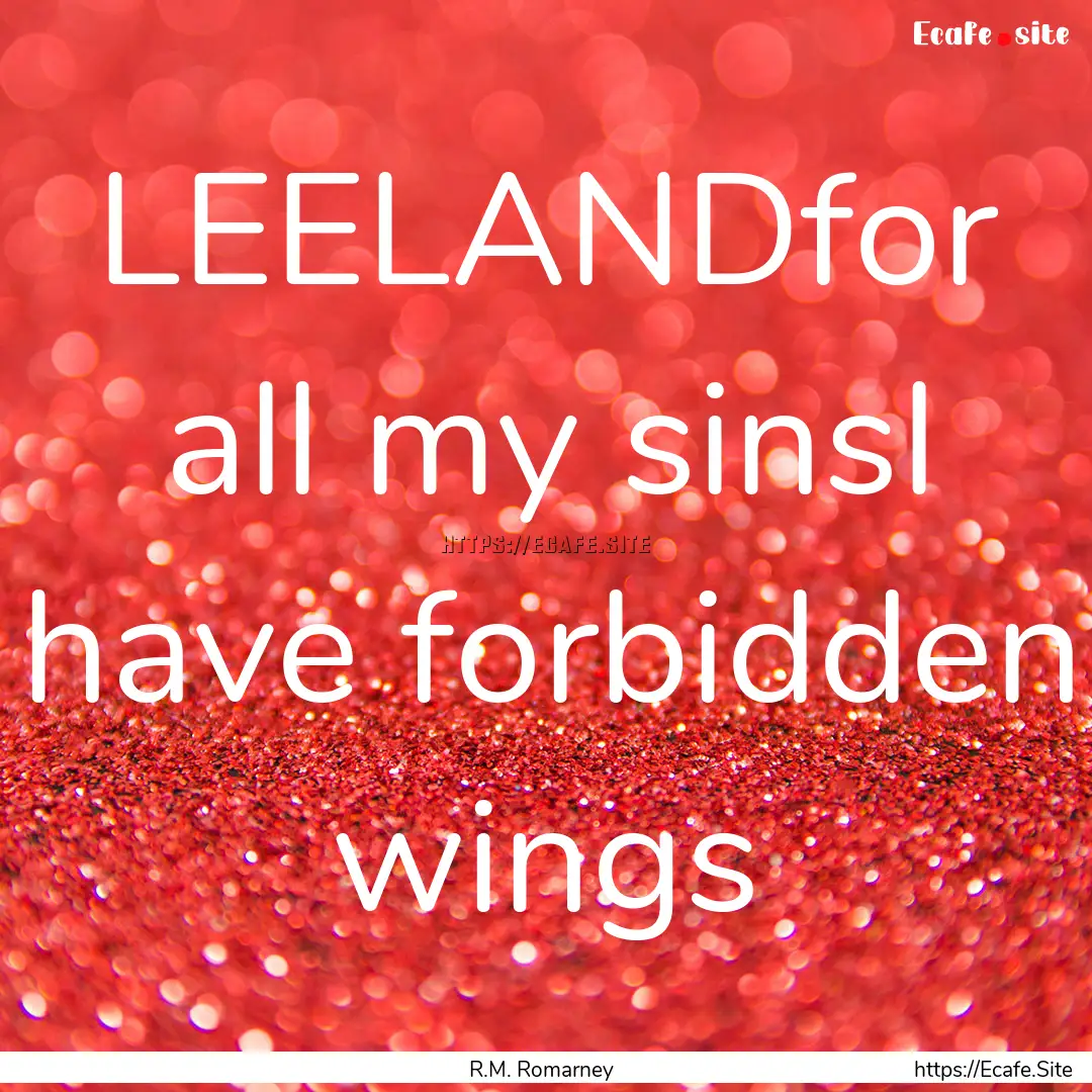 LEELANDfor all my sinsI have forbidden wings.... : Quote by R.M. Romarney