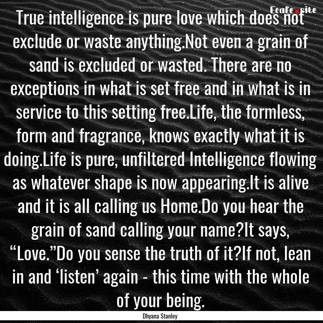 True intelligence is pure love which does.... : Quote by Dhyana Stanley