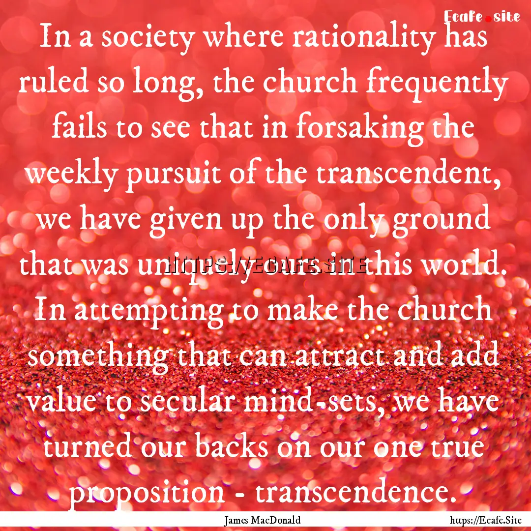 In a society where rationality has ruled.... : Quote by James MacDonald