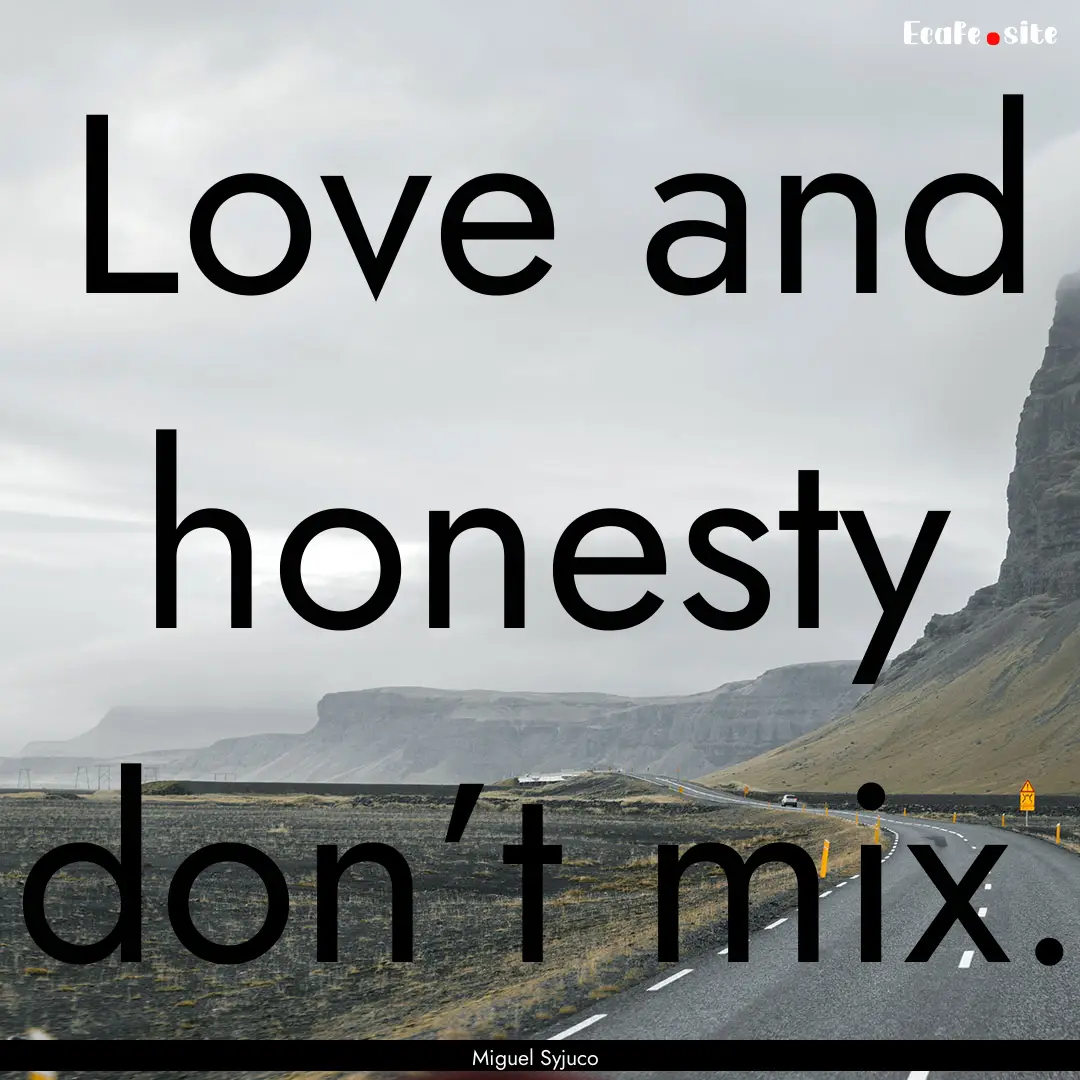 Love and honesty don’t mix. : Quote by Miguel Syjuco