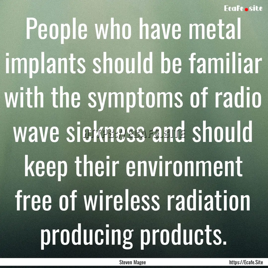 People who have metal implants should be.... : Quote by Steven Magee