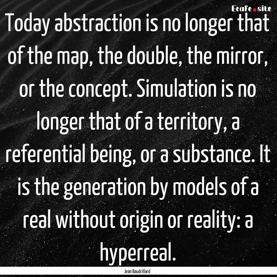 Today abstraction is no longer that of the.... : Quote by Jean Baudrillard