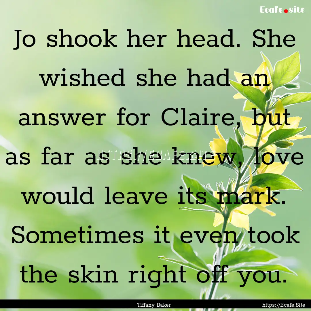 Jo shook her head. She wished she had an.... : Quote by Tiffany Baker