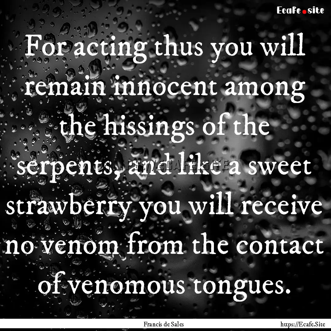 For acting thus you will remain innocent.... : Quote by Francis de Sales