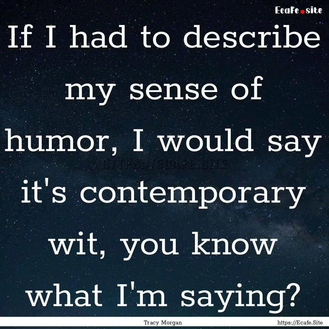 If I had to describe my sense of humor, I.... : Quote by Tracy Morgan