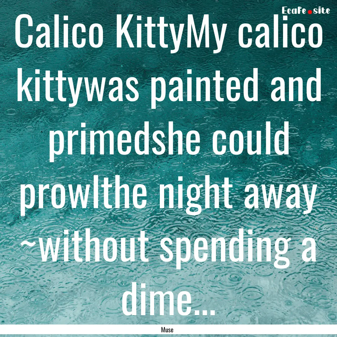 Calico KittyMy calico kittywas painted and.... : Quote by Muse