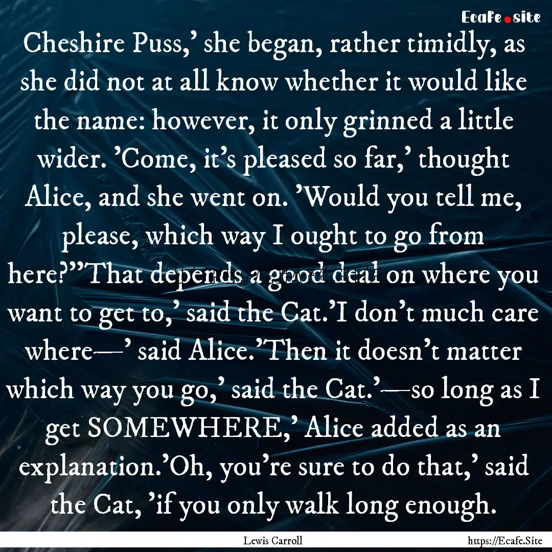 Cheshire Puss,' she began, rather timidly,.... : Quote by Lewis Carroll