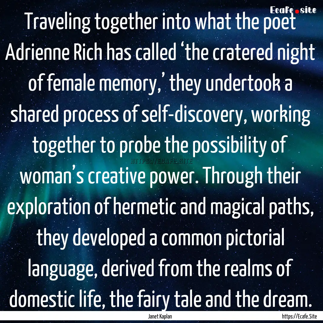 Traveling together into what the poet Adrienne.... : Quote by Janet Kaplan