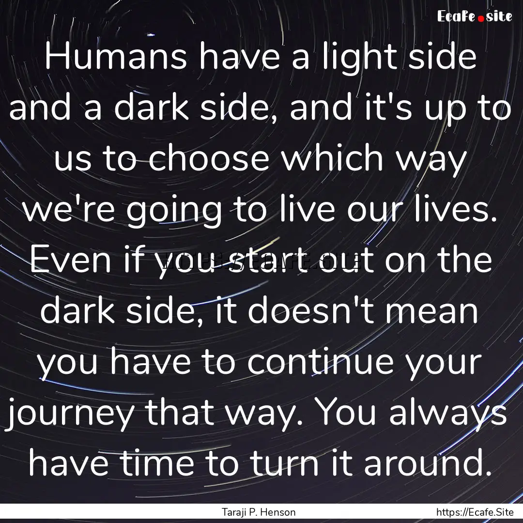 Humans have a light side and a dark side,.... : Quote by Taraji P. Henson