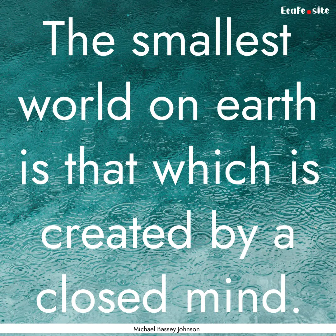 The smallest world on earth is that which.... : Quote by Michael Bassey Johnson