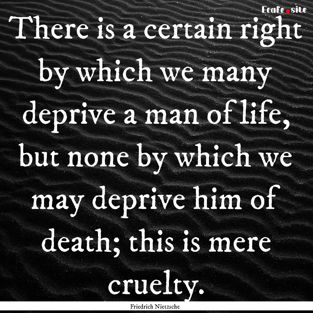 There is a certain right by which we many.... : Quote by Friedrich Nietzsche