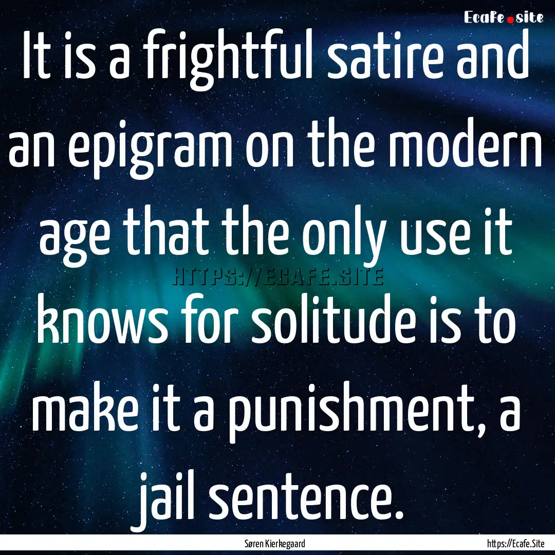 It is a frightful satire and an epigram on.... : Quote by Søren Kierkegaard