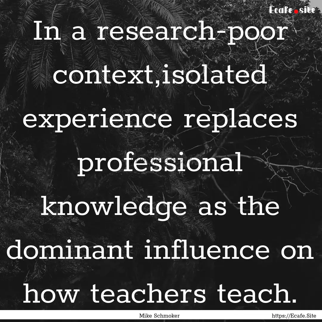 In a research-poor context,isolated experience.... : Quote by Mike Schmoker