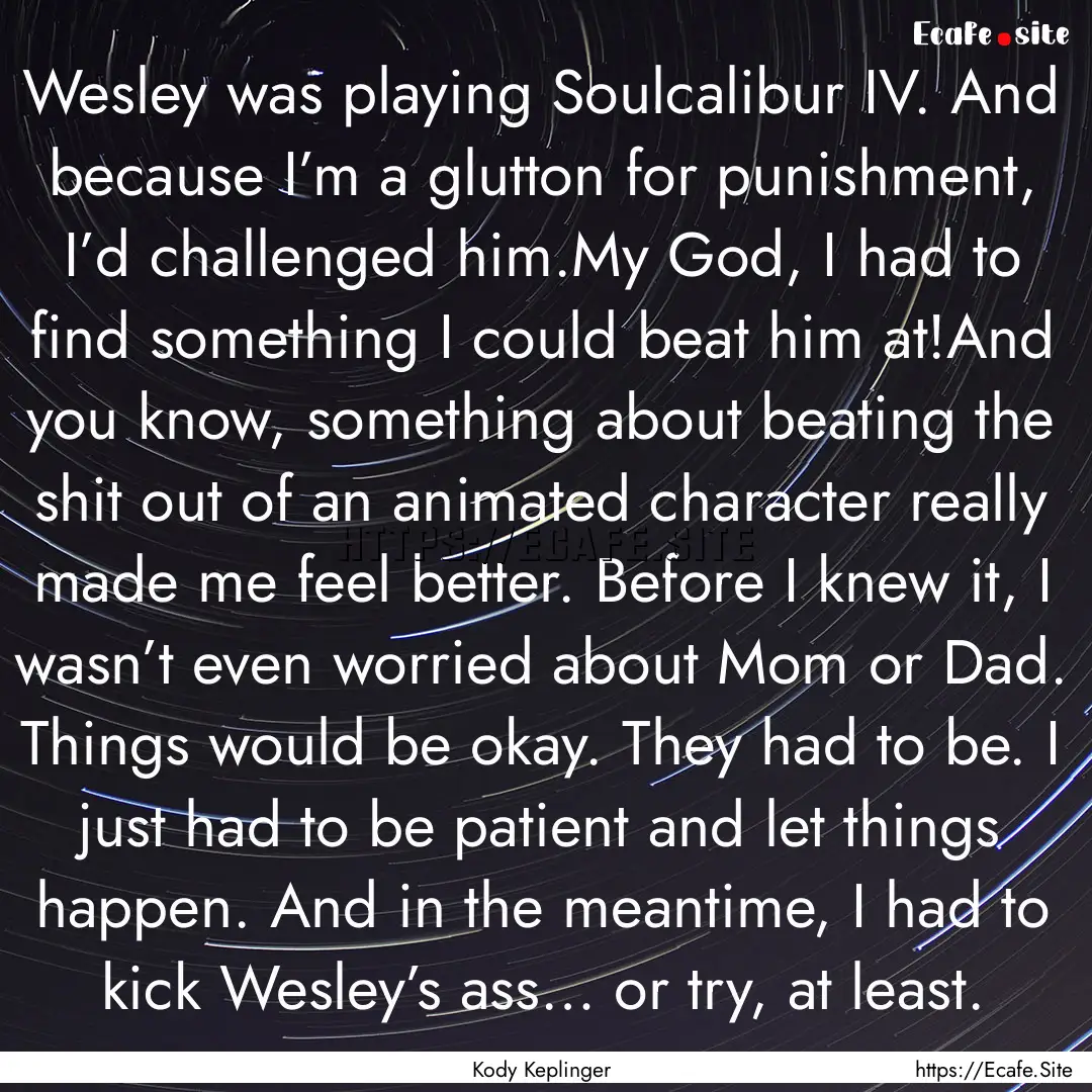 Wesley was playing Soulcalibur IV. And because.... : Quote by Kody Keplinger