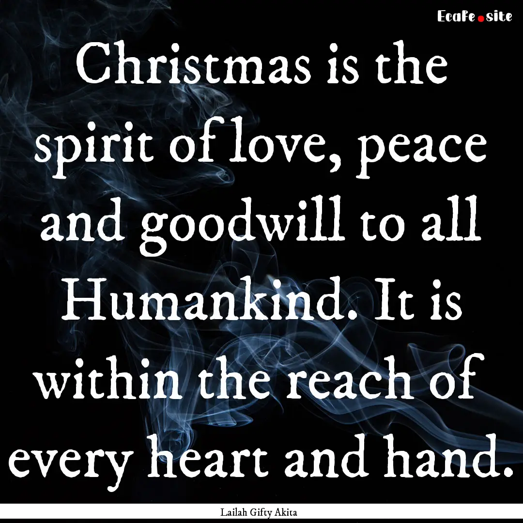 Christmas is the spirit of love, peace and.... : Quote by Lailah Gifty Akita