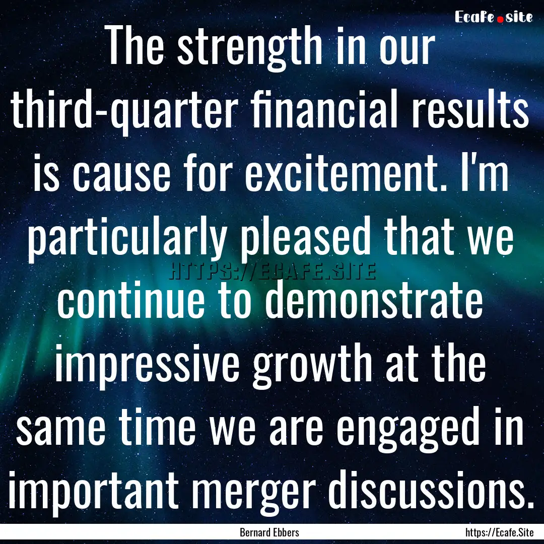 The strength in our third-quarter financial.... : Quote by Bernard Ebbers