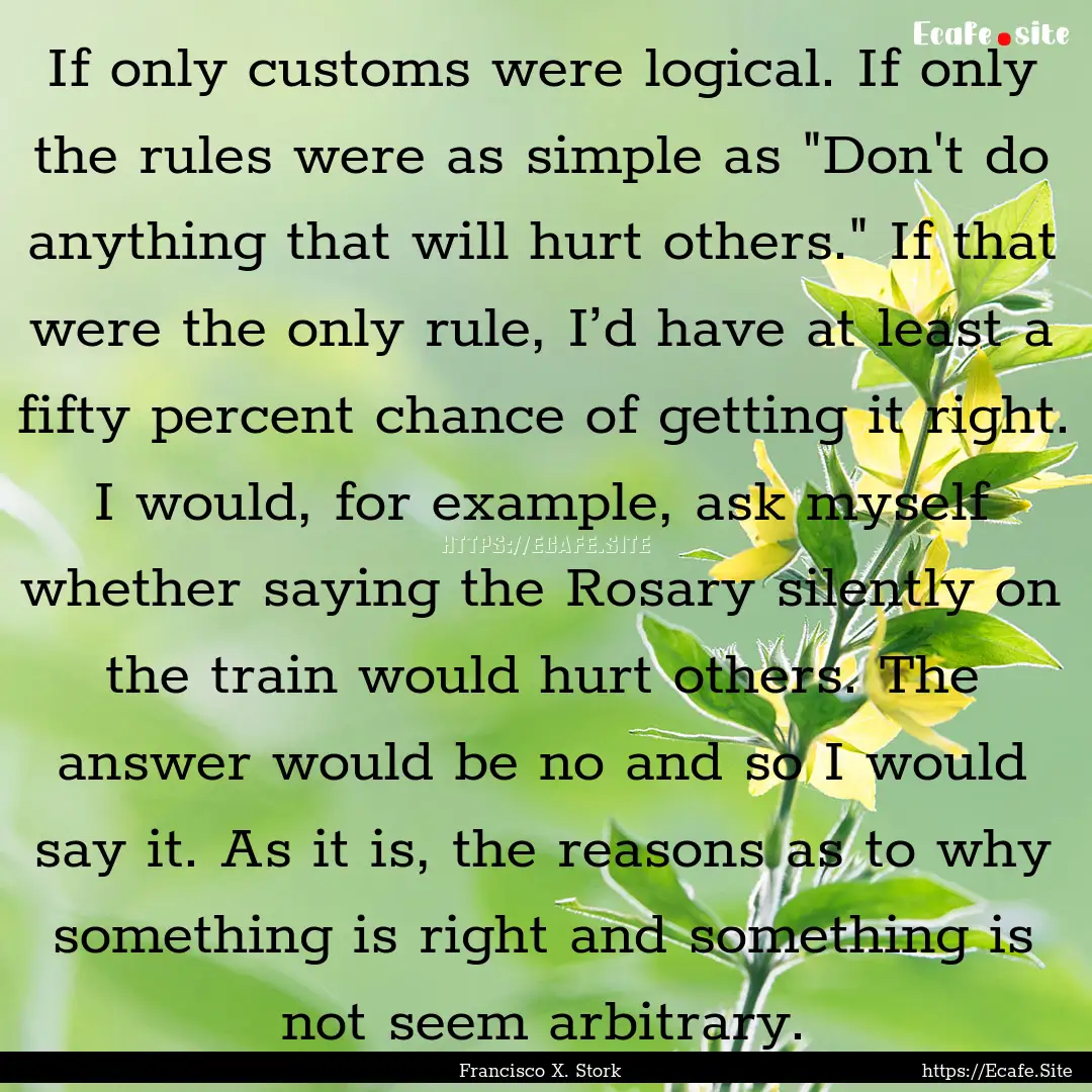 If only customs were logical. If only the.... : Quote by Francisco X. Stork