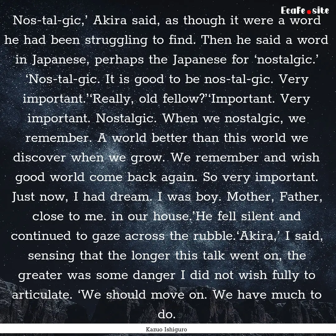 Nos-tal-gic,’ Akira said, as though it.... : Quote by Kazuo Ishiguro