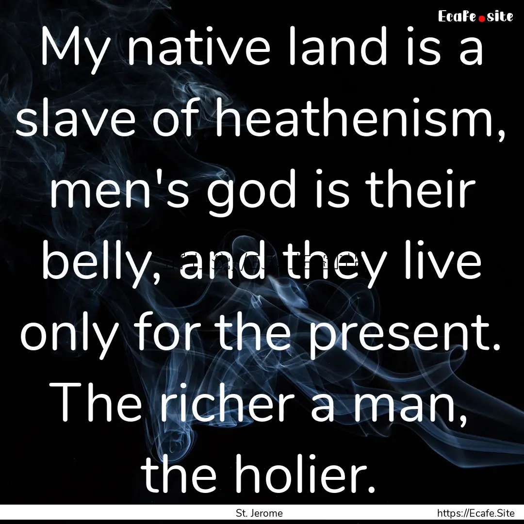 My native land is a slave of heathenism,.... : Quote by St. Jerome