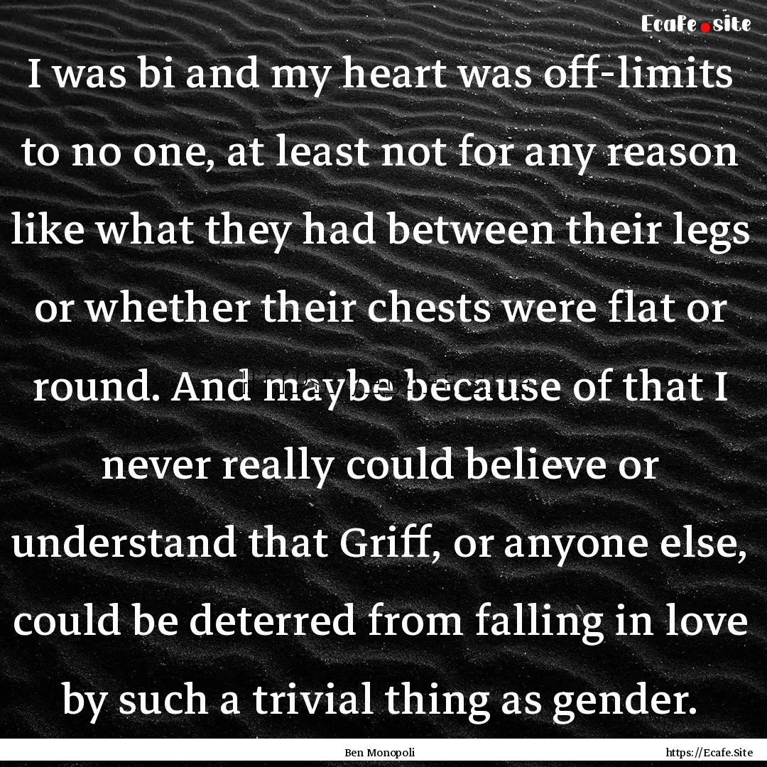 I was bi and my heart was off-limits to no.... : Quote by Ben Monopoli