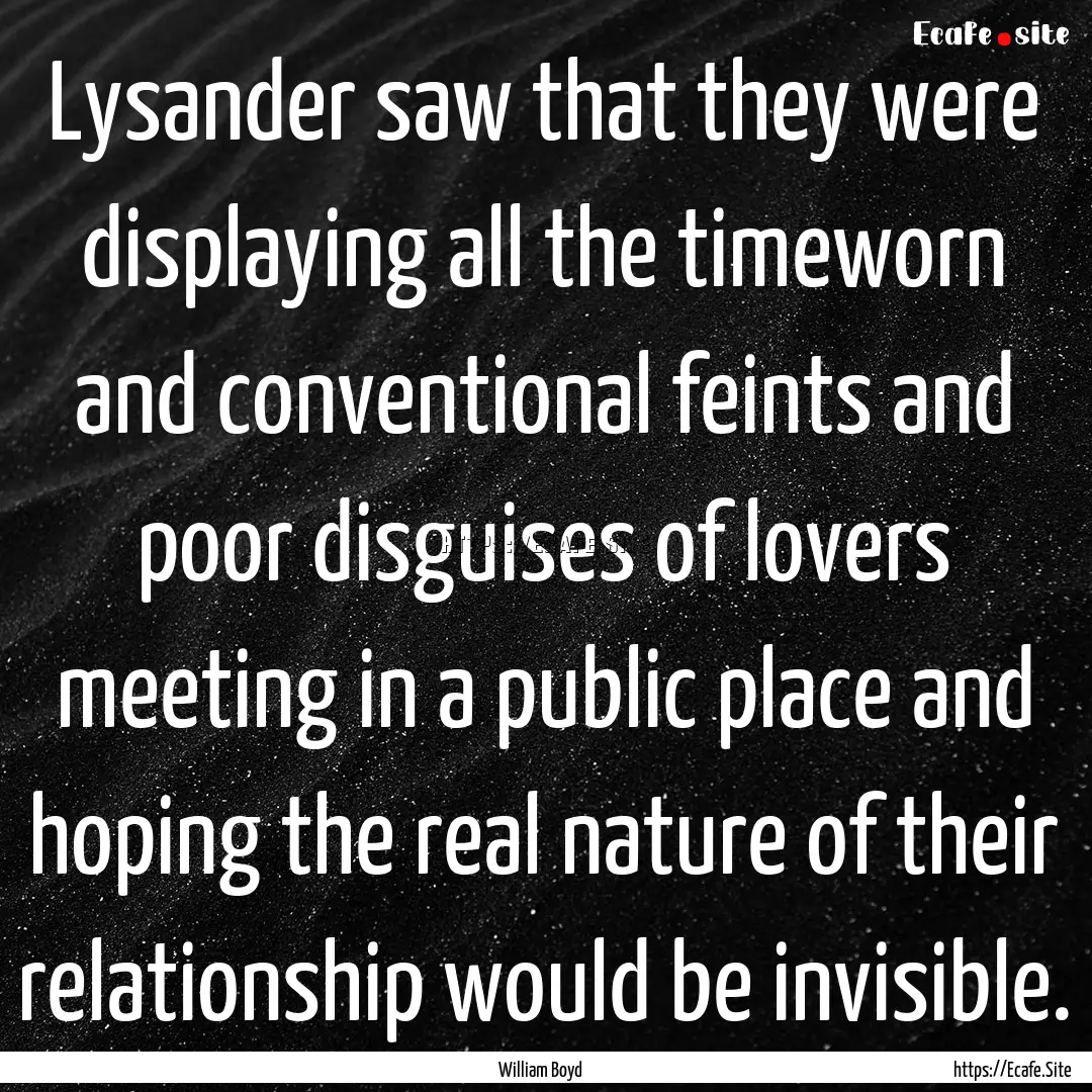 Lysander saw that they were displaying all.... : Quote by William Boyd