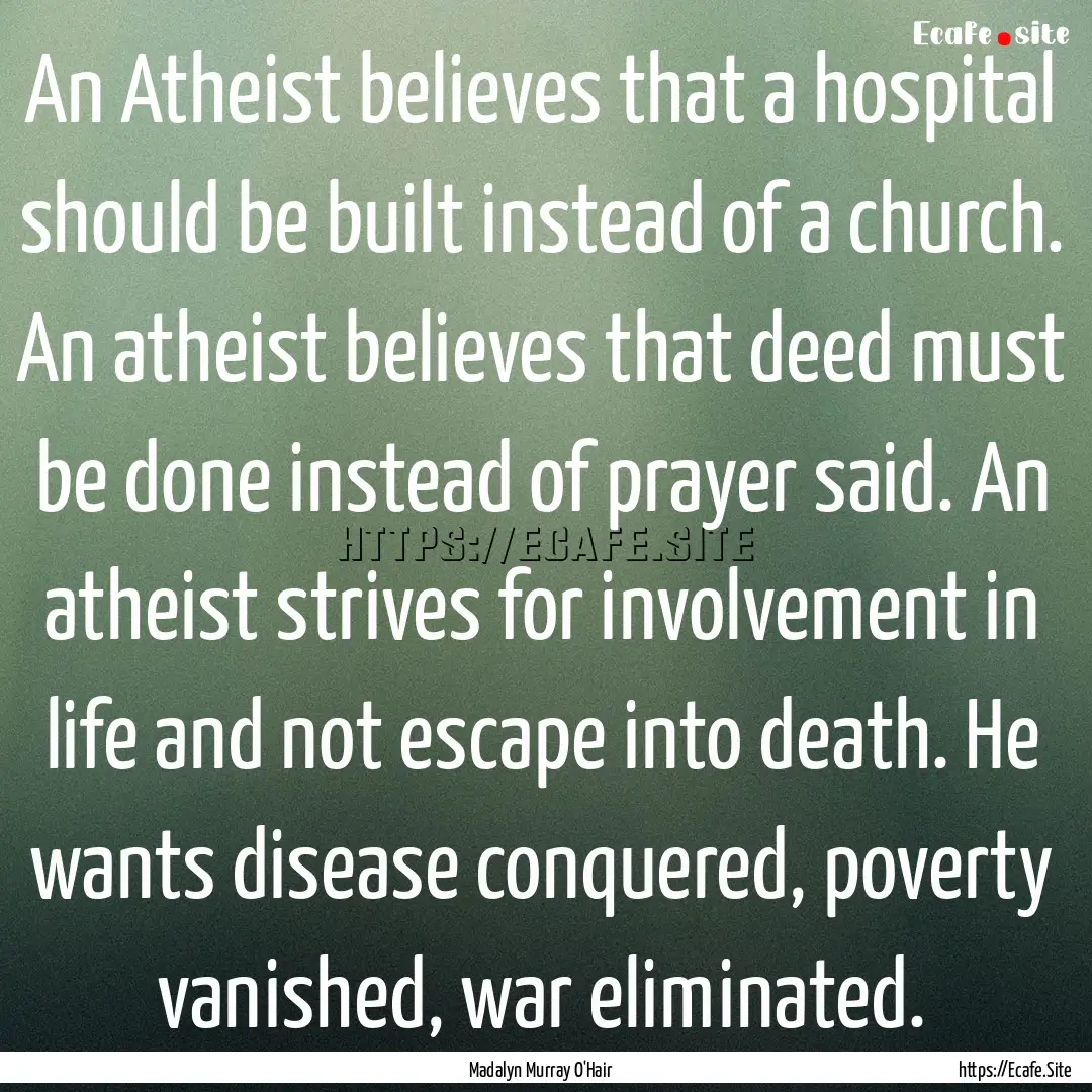 An Atheist believes that a hospital should.... : Quote by Madalyn Murray O'Hair