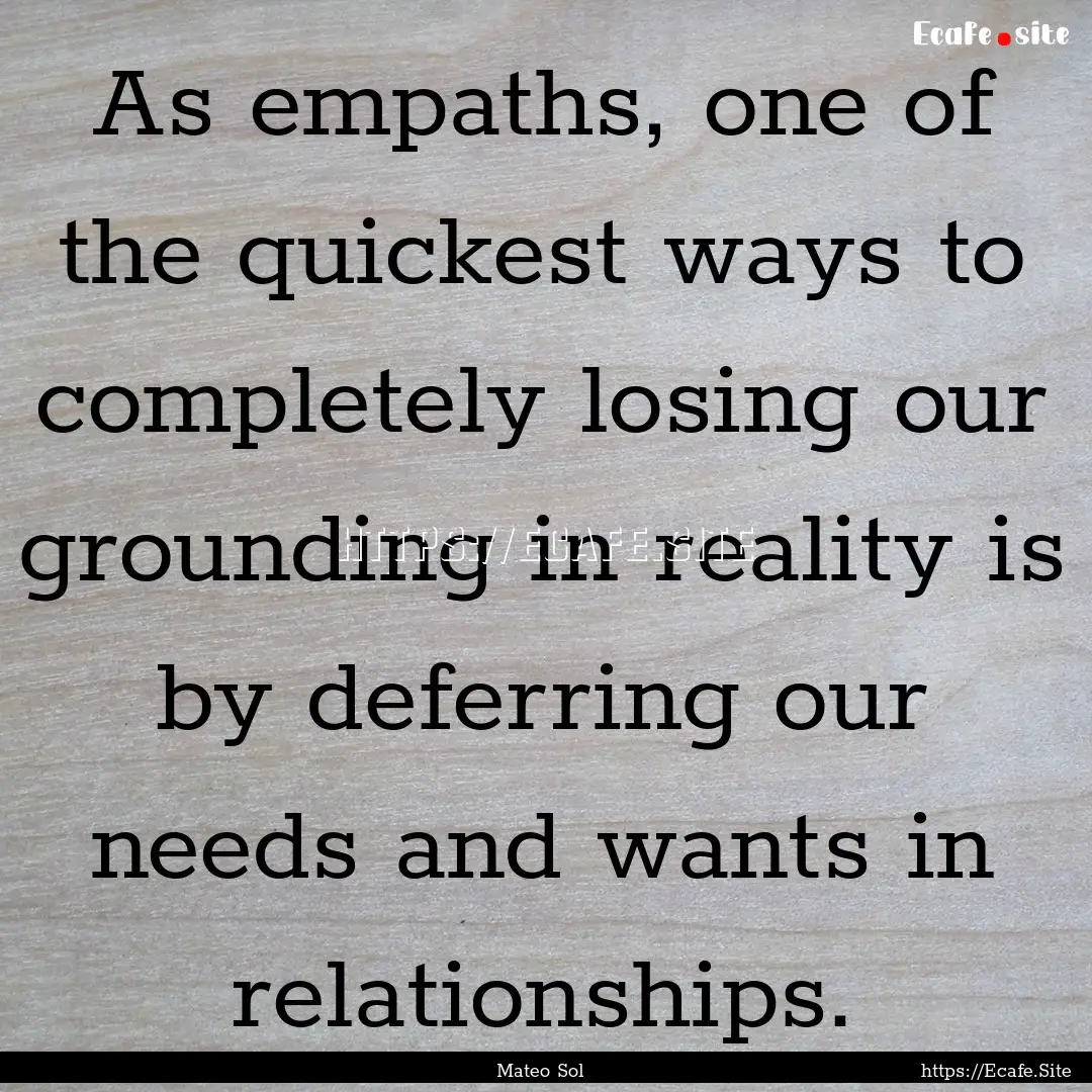 As empaths, one of the quickest ways to completely.... : Quote by Mateo Sol