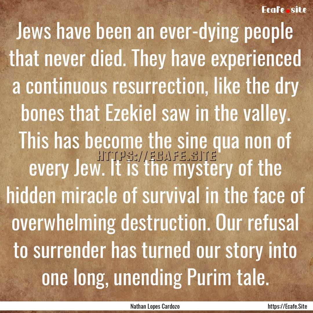 Jews have been an ever-dying people that.... : Quote by Nathan Lopes Cardozo