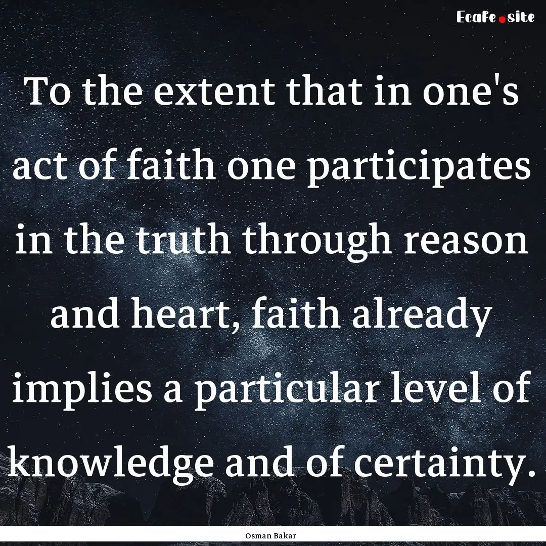 To the extent that in one's act of faith.... : Quote by Osman Bakar