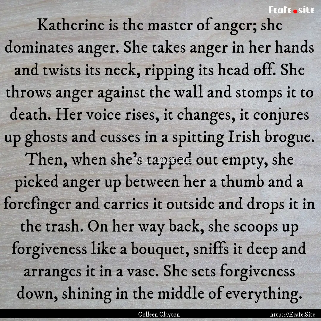 Katherine is the master of anger; she dominates.... : Quote by Colleen Clayton