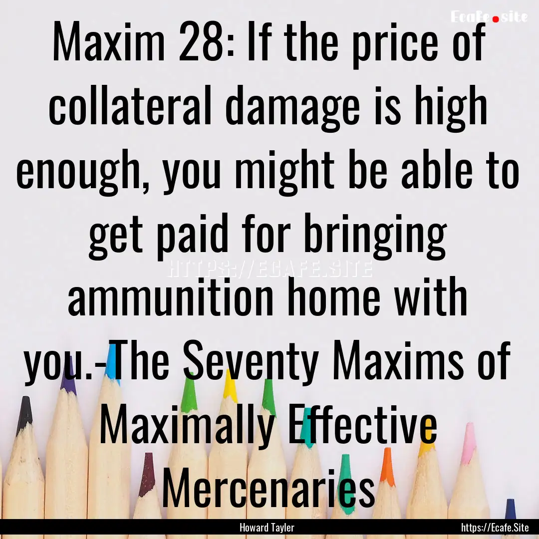 Maxim 28: If the price of collateral damage.... : Quote by Howard Tayler