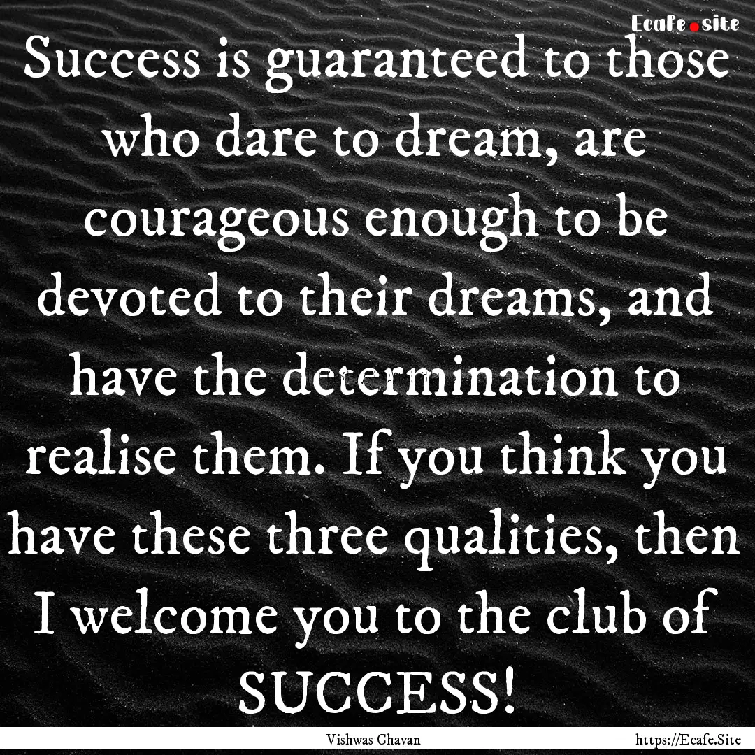 Success is guaranteed to those who dare to.... : Quote by Vishwas Chavan