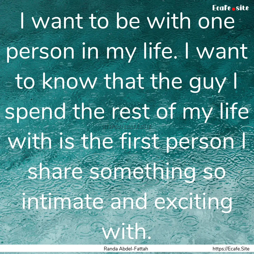 I want to be with one person in my life..... : Quote by Randa Abdel-Fattah