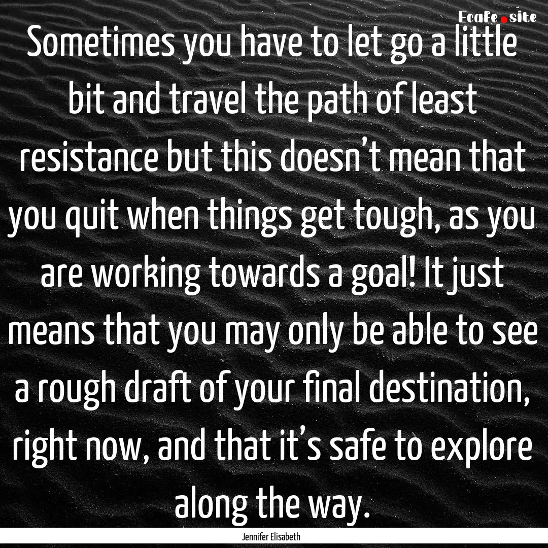 Sometimes you have to let go a little bit.... : Quote by Jennifer Elisabeth